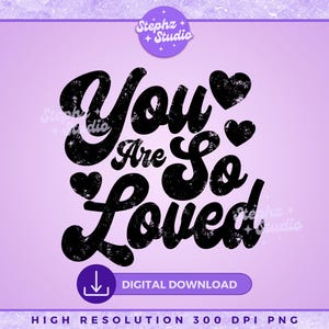 You Are So Loved PNG - John 3:16 - Distressed - Sublimation - Faith - Encourage - Valentines - Newborn - Kind Words