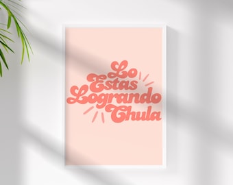 Arte de pared latina - Lo Estas Logrando Chula - Arte español - Latinx - Decoración latina - Afirmación española - Feminista latina - Girl Power