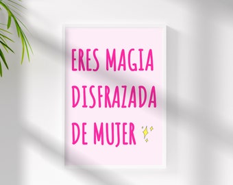 Eres Magia Disfrazada De Mujer Wall Art - Latina Art - Poderosa - Mujer Luchadora - Decor Latina - Spaanse Affirmatie - Latina Empowerment