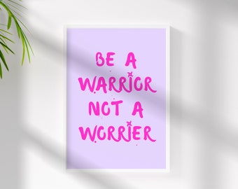Sé un guerrero, no un arte de pared preocupante - Cartel empoderador - Arte de pared inspirador - Descarga digital - Arte de pared femenino - Motivacional