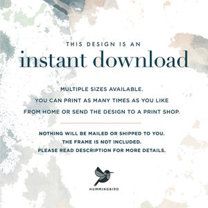 May include: A digital download graphic with a watercolor background and the text "THIS DESIGN IS AN instant download" in dark blue. The text "MULTIPLE SIZES AVAILABLE. YOU CAN PRINT AS MANY TIMES AS YOU LIKE FROM HOME OR SEND THE DESIGN TO A PRINT SHOP." is also in dark blue. The text "NOTHING WILL BE MAILED OR SHIPPED TO YOU. THE FRAME IS NOT INCLUDED. PLEASE READ DESCRIPTION FOR MORE DETAILS." is in a light brown color. A small hummingbird logo is at the bottom of the graphic.