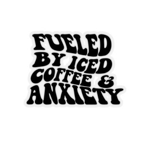 Fueled by Iced Coffee & Anxiety