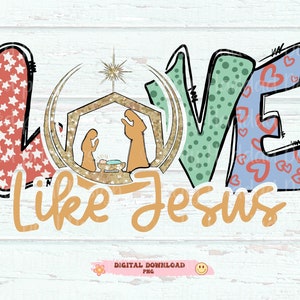 Nativity Love Like Jesus png, Jesus Christian Shirt Design Christmas png, Jesus Baby Christian Sublimation Design Digital Download