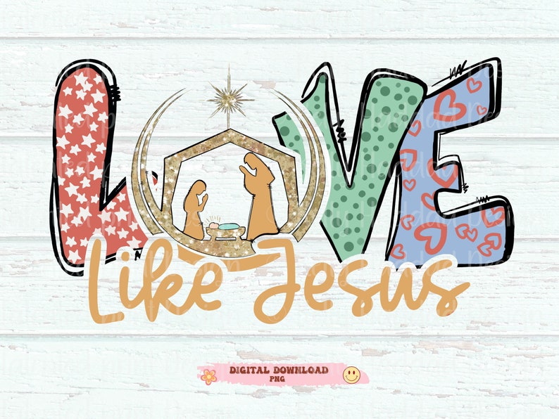 Nativity Love Like Jesus png, Jesus Christian Shirt Design Christmas png, Jesus Baby Christian Sublimation Design Digital Download