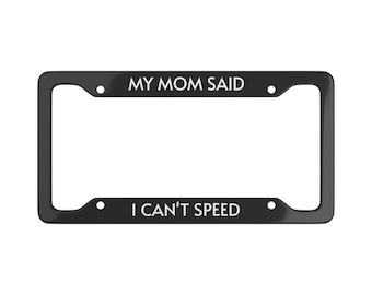 My Mom Said I Cant Speed Funny  License Plate Frame Car Accessory