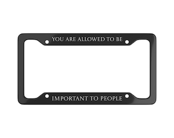 You are allowed to be important to people license plate frame, alchemised quote frame, bookish car accessory, romantasy gift