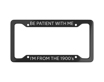Funny License Plate Frame - From the 1900s - Millennial Xennial Gen Z Humor - Retro Nostalgic Car Accessory - 90s Kid - Sarcastic Car Decor