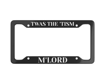 Sarcastic 'Twas the Tism M'Lord' License Plate Frame: Dark Humor Car Accessory