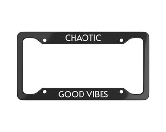 Chaotic Good Vibes License Plate Frame: Inspirational Car Decor