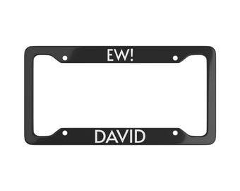 Ew! David Schitt's Creek Funny Aluminum License Plate Frame