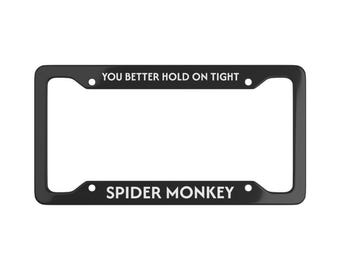 You Better Hold On Tight SPIDER MONKEY License Plate Frame - Funny Twilight Quote - 2000s Nostalgia Gift - Pop Culture Car Decor