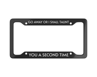Go Away Or I Shall Taunt You Custom License Plate Frame: Trending Funny Meme