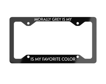 Morally Grey is My Favorite Color License Plate Frame, Inspirational quotes, Quote Car Accessories