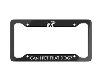 Can I Pet That Dog, License Plate Frame, quote car accessories, mental health quote, funny quote