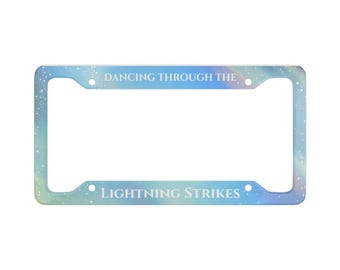 Dancing Through the Lightning Strikes | Opalite | Metal License Plate Frame | Custom Car Accessory | Thicker Metal and Lettering