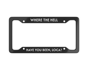 Funny Twilight Inspired License Plate Frame, Where The Hell Have You Been Loca, Fall Car Decor, Hoa Hoa Hoa, Gift for Movie Fans