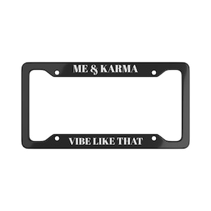 Me & Karma Vibe Like That Aluminum License Plate Frame