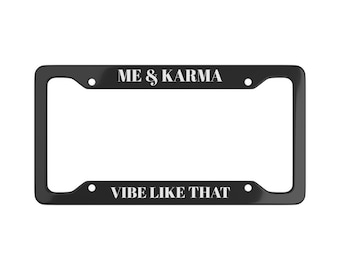 Me & Karma Vibe Like That License Plate Frame, quote car accessories, mental health quote, funny quote