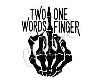 Two Words, One Finger Instant Digital Download. Includes a JPG, PNG & SVG.