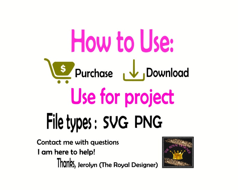 May include: How to Use: &pound; Purchase Download Use for project File types: SVG PNG Contact me with questions I am here to help! Thanks, Jerolyn (The Royal Designer)