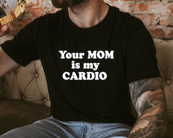 Custom Your Mom is my Cardio unisex gym tee shirt, fcardio tee shirt, best friend gift, your dad is my cardio tee, funny christmas gift.