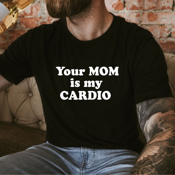 Custom Your Mom is my Cardio unisex gym tee shirt, fcardio tee shirt, best friend gift, your dad is my cardio tee, funny christmas gift.