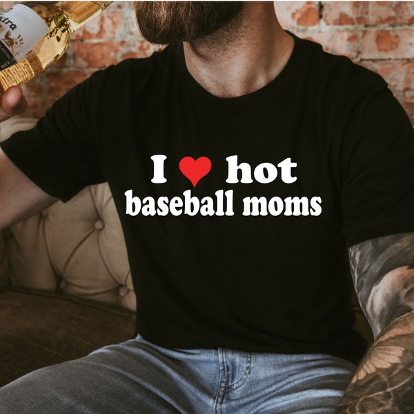 Custom I Love hot Baseball moms, football moms, hot soccer moms, custom I love hot moms tee, best friend gift, Christmas gift.