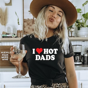 I Love hot Dads unisex tee shirts, I Heart hot dad tee, best friend gift, valentines day tee, Christmas gift.