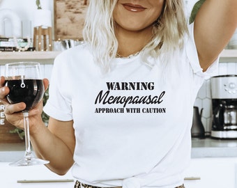 Warning Menopausing approach with caution Menopause  tee shirts, hot flashes top, gift for her, personalized Mothers day gift.