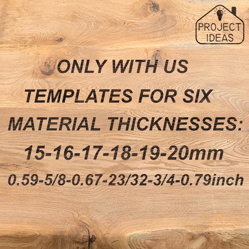 May include: A close-up of a wooden surface with the text "ONLY WITH US TEMPLATES FOR SIX MATERIAL THICKNESSES: 15-16-17-18-19-20mm 0.59-5/8-0.67-23/32-3/4-0.79inch" printed on it.