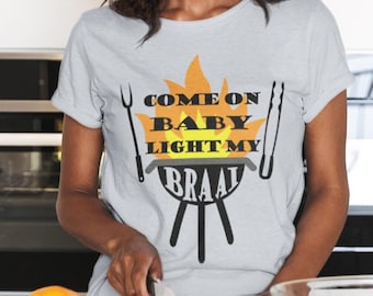 South African T Shirt, Come on baby light my BRAAI, BBQ, Biltong, South African Gift