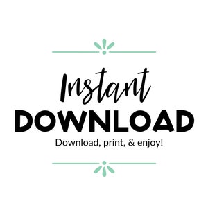 May include: A graphic with a teal green border and a stylized flower design. The text "Instant Download" is in black bold font. Below the text is the phrase "Download, print, & enjoy!" in black font.