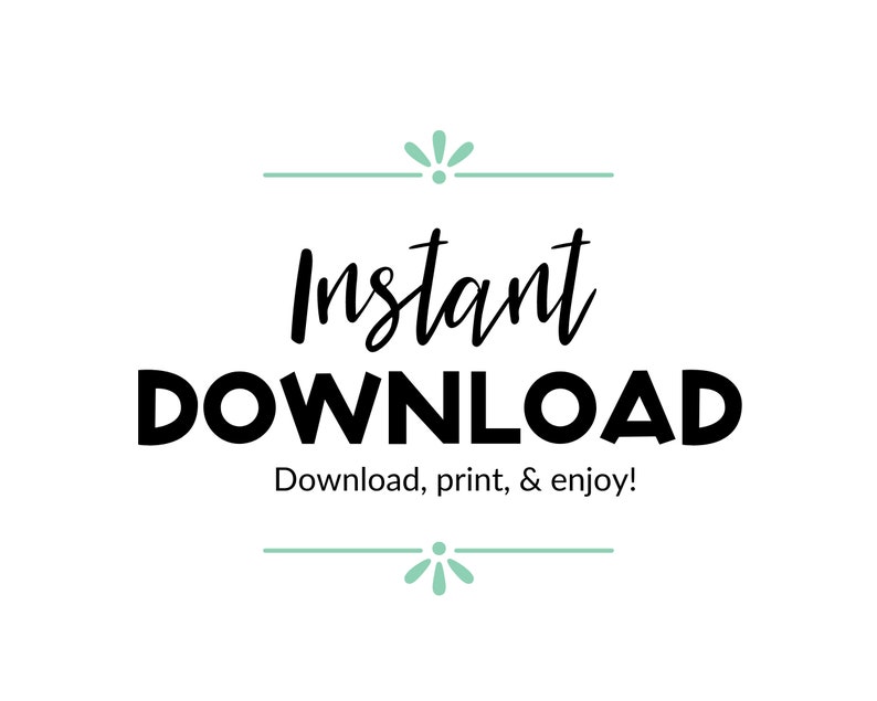 May include: A graphic with a teal green border and a stylized flower design. The text "Instant Download" is in black bold font. Below the text is the phrase "Download, print, & enjoy!" in black font.