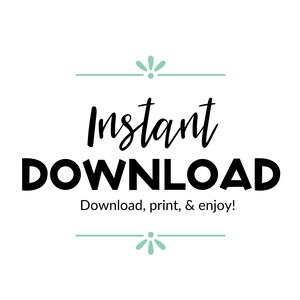May include: Instant Download text in black with a green stylized flower design above and below. The text reads "Instant Download" and "Download, print, & enjoy!"