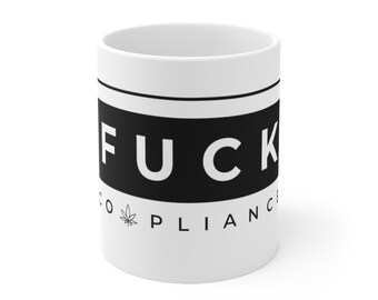 Mug - Fuck Cannabis Compliance Ceramic 11oz