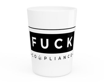 Fuck Cannabis Compliance Shot Glass