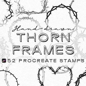 May include: Black and white digital art featuring hand-drawn thorn frames in various shapes, including circles and hearts. The text "Hand-drawn THORN FRAMES" is prominently displayed, along with "52 PROCREATE STAMPS".