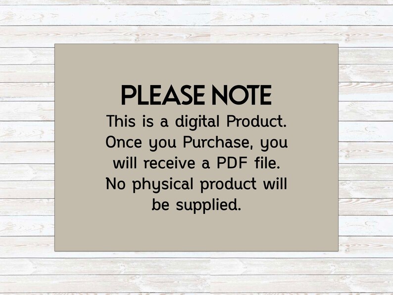 May include: A beige sign with black text that reads "PLEASE NOTE This is a digital Product. Once you Purchase, you will receive a PDF file. No physical product will be supplied."