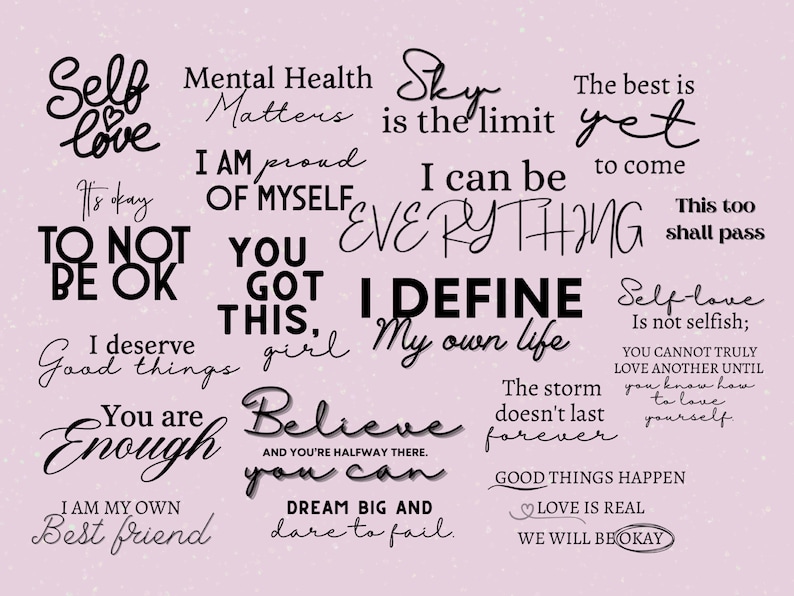May include: A pink background with black text in a variety of fonts and sizes. The text includes positive affirmations and quotes about self-love, mental health, and personal growth. Some of the text includes: "Self love", "Mental Health Matters", "Sky is the limit", "You are Enough", "I define my own life", "Good things happen", "Love is real", "We will be okay".