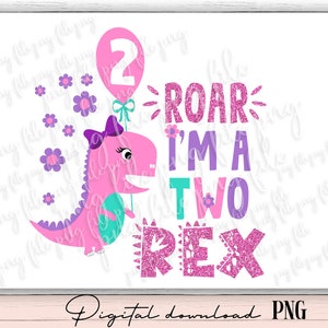 May include: Pink dinosaur holding a pink number 2 balloon with a purple bow. The text "Roar I'm a Two Rex" is in pink, purple, and teal glitter.