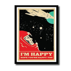 May include: A retro-style poster featuring a red and white astronaut in a space suit gazing upwards at a rocket ship flying past a blue planet. The text on the poster reads "I'm Happy Hope You're Happy Too".