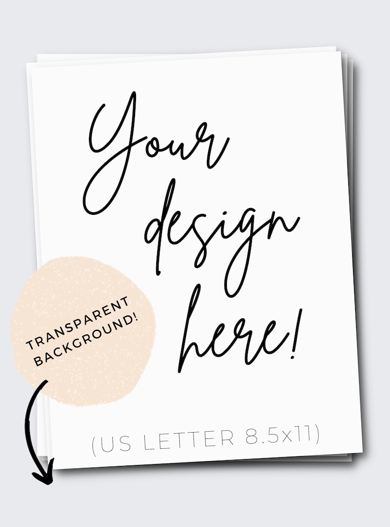 May include: A white card with the text "Your design here!" in black cursive writing. The card is 8.5 x 11 inches and has a transparent background. The text "TRANSPARENT BACKGROUND!" is written in a circle on the card.