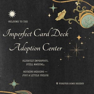 May include: A dark background with decorative floral and star designs. The text reads "Welcome to the Imperfect Card Deck Adoption Center." Additional text states "Slightly imperfect. Still magical. Nothing missing - just a little unique. Forever home needed."