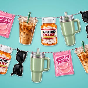 May include: A decorative garland featuring illustrations of pink under eye patch packets, iced coffee in clear plastic cups with green straws, orange pill bottles labeled Adulting Relief, sage green tumblers, and black sunglasses.