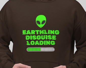 Funny Alien Hoodie: Earthling Disguise Loading, Sci-Fi Gift
