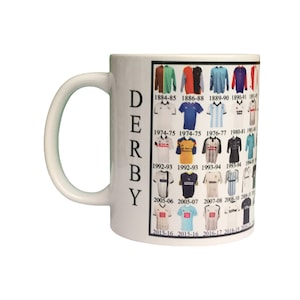 May include: White ceramic mug featuring a graphic of Derby County football kits from 1884-85 to 2018-19. The mug has the word "DERBY" printed vertically on the side.
