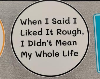 3D printed sign  "When I Said I Liked It Rough, I Didn't Mean My Whole Life"