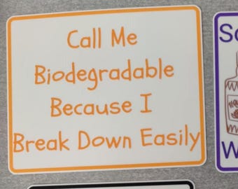 3D printed sign  "Call Me Biodegradable Because I Break Down Easily"