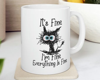 It's Fine, I'm Fine, Everything is Fine Cat Mug - Funny Gift Mug - Inspirational Gift - Cat Coffee Mug - 11oz White Mug