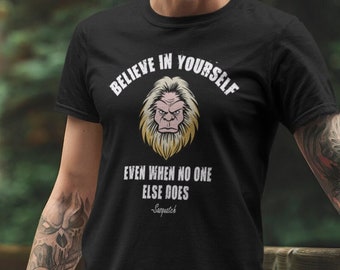 Bigfoot Shirt Sasquatch Shirt Believe in Yourself T-Shirt Bigfoot Lover T Shirt Sasquatch Lover Gift Tshirt Bigfoot Gift For Sasquatch Lover
